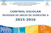 CONTROL ESCOLAR REVISION DE INICIO DE SEMESTRE A 2015-2016 SUBSECRETARÍA DE EDUCACIÓN MEDIA SUPERIOR DIRECCIÓN DE BACHILLERATOS ESTATALES Y PREPARATORIA.