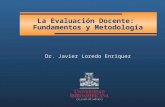 La Evaluación Docente: Fundamentos y Metodología Dr. Javier Loredo Enriquez.
