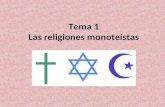 Tema 1 Las religiones monoteístas. Las religiones monoteístas Tienen un solo Dios (Dios, Yavhé, Alá) Religiones reveladas a través de los profetas Tienen.
