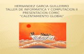 HERNANDEZ GARCIA GUILLERMO TALLER DE INFORMATICA Y COMPUTACION II PRESENTACION COMIC “CALENTAMIENTO GLOBAL”