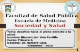 Tema: desafíos hacia el pleno derecho a la salud Nombre: Bismart Jair Yela Portilla Curso: Primero A Docente: Dr. Homero Vaca Riobamba - 2015 Tema: desafíos.
