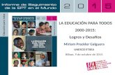 LA EDUCACIÓN PARA TODOS 2000-2015: Logros y Desafíos Miriam Preckler Galguera UNESCO ETXEA Bilbao, 9 de octubre de 2015.