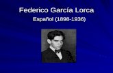 Federico García Lorca Español (1898-1936). Datos biográficos Nació el 5 de junio de 1898 en Fuente Vaqueros, Granada –El mismo año de la guerra Española-
