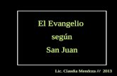 El Evangelio según San Juan Lic. Claudia Mendoza /// 2013.