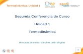 Termodinámica: Unidad 1 Segunda Conferencia de Curso Unidad 1 Termodinámica Directora de curso: Carolina León Virgüez.