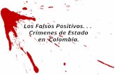 Los Falsos Positivos. . .  Crímenes de Estado en  Colombia.