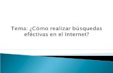 Tema : ¿ Cómo realizar búsquedas eféctivas  en el Internet?