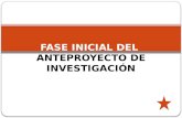 FASE  INICIAL DEL  ANTEPROYECTO  DE INVESTIGACIÓN