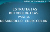 Unidad de Formación Nº 5 ESTRATEGIAS METODOLOGICAS  PARA EL  DESARROLLO CURRICULAR