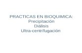 PRACTICAS EN BIOQUIMICA:  Precipitación Diálisis Ultra-centrifugación