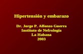 Hipertensión y embarazo Dr. Jorge P. Alfonzo Guerra Instituto de Nefrología La Habana 2003