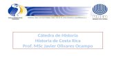 Cátedra de Historia Historia de Costa Rica Prof.  MSc  Javier Olivares Ocampo