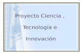 Proyecto Ciencia ,  Tecnología e  Innovación