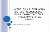 ¿Cómo es la evolución de las tecnologías  en la comunicación el transporte y la salud?