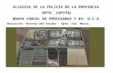 ALCAIDIA DE LA POLICIA DE LA PROVINCIA   DPTO. CAPITAL  NUEVA CARCEL DE PROCESADOS Y EX- U.C.A.