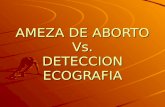 AMEZA DE ABORTO Vs. DETECCION ECOGRAFIA