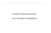 “ Cultura Organizacional… una Ventaja Competitiva ”