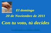El domingo  20 de Noviembre de 2011 Con tu voto, tú decides