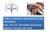 POR LA PROPIA SEGURIDAD DEL PACIENTE Mg.  Ana M. Gonzáles Espinoza Equipo Técnico de OGC