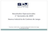 Resultados Operacionales  1 er  Semestre de 2009  Nueva Industria de Casinos de Juego