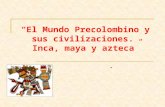 “El Mundo Precolombino y sus civilizaciones.  Inca, maya y azteca ”