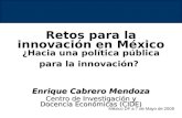 Retos para la innovación en México ¿Hacia una política pública para la innovación?