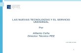 LAS NUEVAS TECNOLOGÍAS Y EL SERVICIO UNIVERSAL Por Alberto Ceña Director Técnico PEE