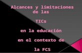 Alcances y limitaciones de las  TICs en la educación  en el contexto de  la FCS