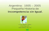 Argentina:  1935 – 2005  Pequeña Historia de  Incompetencia sin Igual.