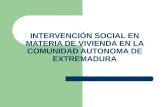 INTERVENCIÓN SOCIAL EN MATERIA DE VIVIENDA EN LA COMUNIDAD AUTONOMA DE EXTREMADURA