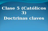 Clase 5 (Católicos 3) Doctrinas claves