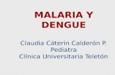 MALARIA Y DENGUE Claudia Cáterin Calderón P. Pediatra Clínica Universitaria Teletón