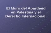 El Muro del Apartheid en Palestina y el Derecho Internacional
