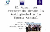 El Azar: un recorrido desde la Antigüedad a la Época Actual Servet Martínez  CMM-DIM- U. de CHILE
