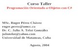 Curso Taller Programación Orientada a Objetos con C# MSc. Roger Pérez Chávez roger.perez@umcc.cu