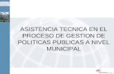 ASISTENCIA TECNICA EN EL PROCESO DE GESTION DE POLITICAS PUBLICAS A NIVEL MUNICIPAL