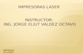 IMPRESORAS LASER  INSTRUCTOR:  ING.  JORGE ELIUT VALDEZ OCTAVO