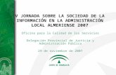 V JORNADA SOBRE LA SOCIEDAD DE LA INFORMACIÓN EN LA ADMINISTRACIÓN LOCAL ALMERIENSE 2007