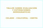 TALLER SOBRE EVALUACIÓN Y ESTIMACIONES  DEMOGRAFICAS CELADE – CEA/CEPAL - UNFPA