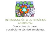 INTRODUCCIÓN A LA TEMÁTICA AMBIENTAL Conceptos de base.  Vocabulario técnico ambiental.