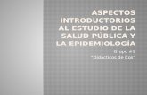 Aspectos Introductorios al estudio de la Salud Pública y la Epidemiología