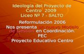 Ideología del Proyecto de Centro  2009  Liceo Nº 7  - SALTO
