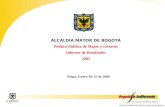 ALCALDÍA MAYOR DE BOGOTÁ Política Pública de Mujer y Géneros Informe de Resultados 2005