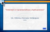 “Internet 2: Características y Aplicaciones” Lic. Mónica Cornejo Velázquez Autor