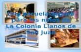 Una escuela segura  para los niños de  La Colonia Llanos de San Juan