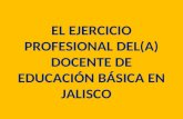 EL EJERCICIO PROFESIONAL DEL(a) DOCENTE de educación BÁSICA EN JALISCO