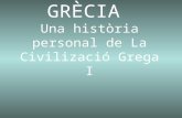 GRÈCIA  Una història personal de La Civilizació Grega I