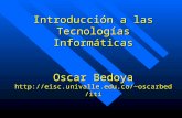 Introducción a las Tecnologías Informáticas Oscar Bedoya eisc.univalle.co/~oscarbed/iti