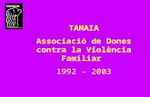 TAMAIA Associació de Dones contra la Violència Familiar 1992 - 2003