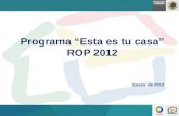 Programa “Esta es tu casa”  ROP  2012 Enero   de 2012